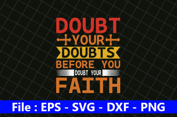 Doubt Your Doubts Before You Doubt Your Faith